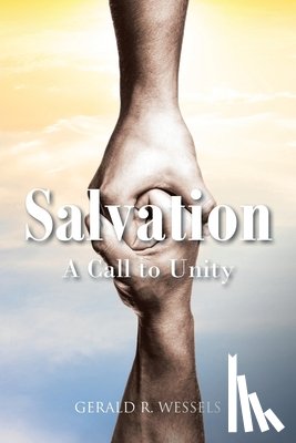 Wessels, Gerald R. - Salvation A Call to Unity