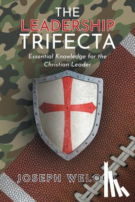 Welock, Joseph - The Leadership Trifecta