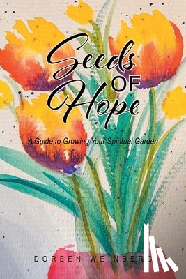 Weinberg, Doreen - Seeds of Hope: A Guide to Growing Your Spiritual Garden