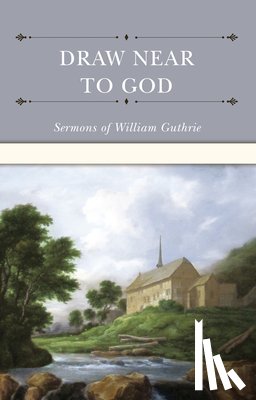 Guthrie, William - Draw Near to God: Sermons of William Guthrie