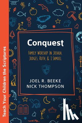 Beeke, Joel R. - Conquest: Family Worship in Joshua, Judges, Ruth, and 1 Samuel
