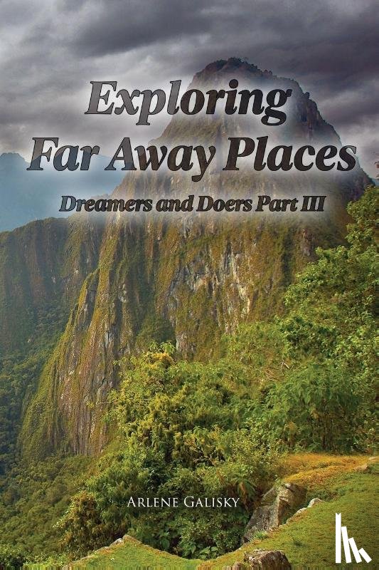 Galisky, Arlene - Exploring Far Away Places, Dreamers and Doers Part III