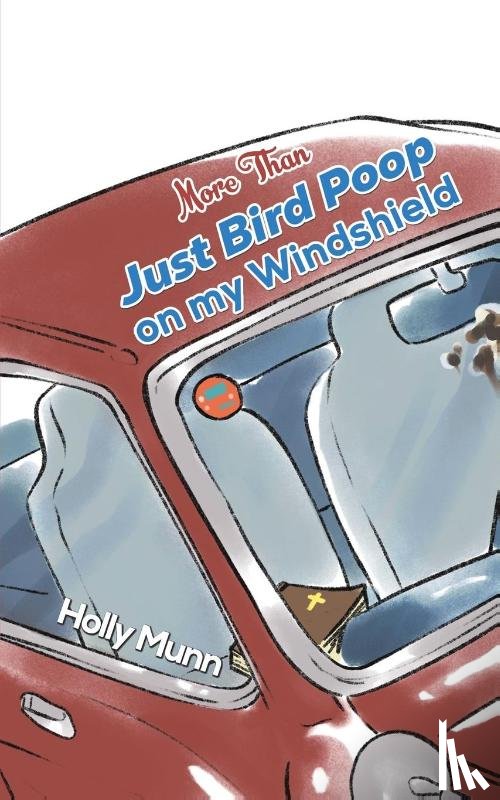 Munn, Holly - More Than Just Bird Poop on my Windshield