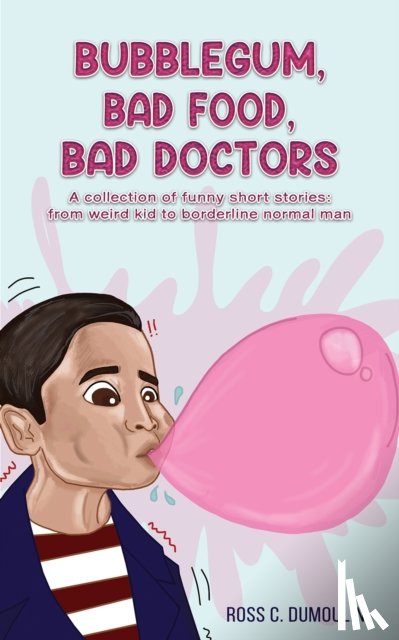 Dumoulin, Ross C - Bubblegum, Bad Food, Bad Doctors