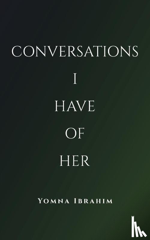 Ibrahim, Yomna - Conversations I Have of Her