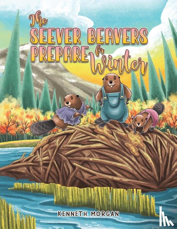 Morgan, Kenneth - The Seever Beavers Prepare for Winter