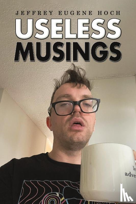 Hoch, Jeffrey Eugene - Useless Musings