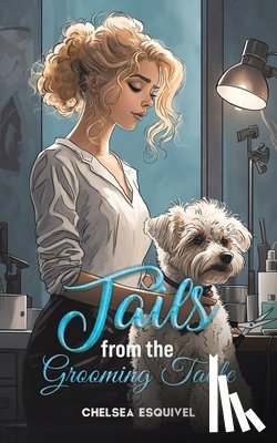 Esquivel, Chelsea - Tails from the Grooming Table