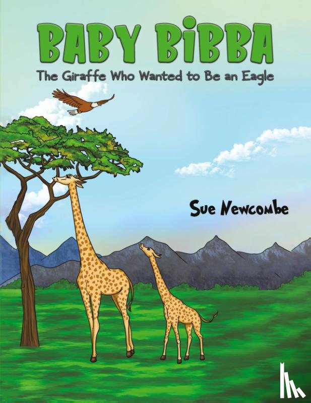 Newcombe, Sue - Baby Bibba: The Giraffe Who Wanted to Be an Eagle