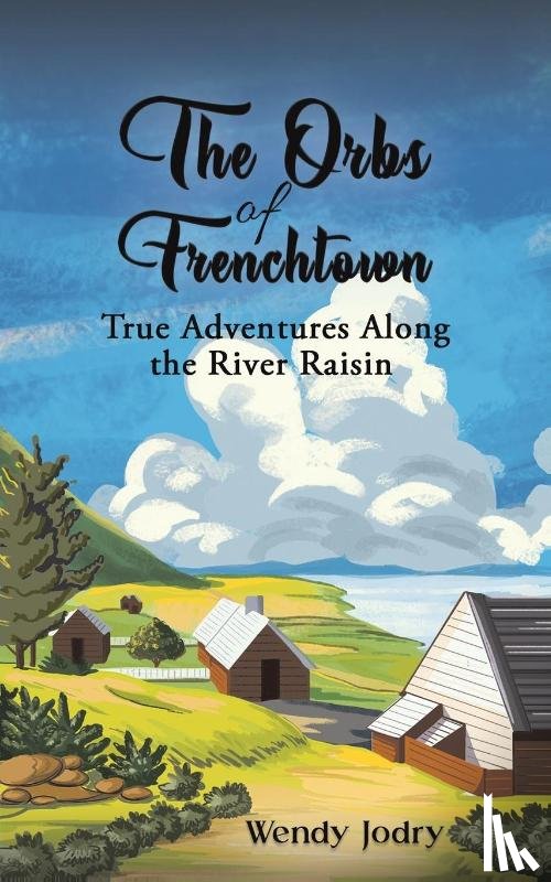 Jodry, Wendy - The Orbs of Frenchtown