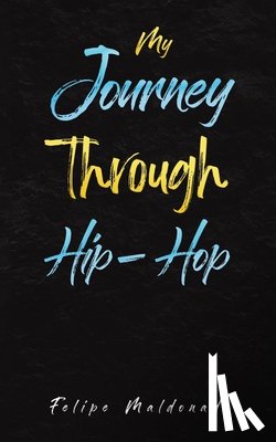 Maldonado, Felipe - My Journey Through Hip-Hop