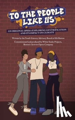 Youth Literary Advisory Board - To the People Like Us: An original opera exploring gentrification and its impact on climate
