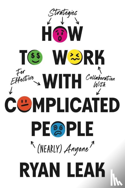 Leak, Ryan - How to Work with Complicated People