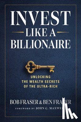 Fraser, Bob, Fraser, Ben - Invest Like A Billionaire