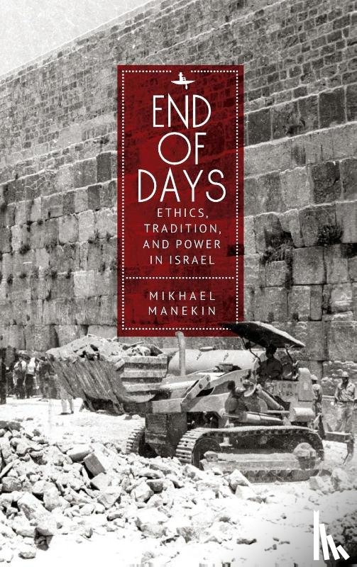 Manekin, Mikhael - End of Days Ethics, Tradition, and Power in Israel