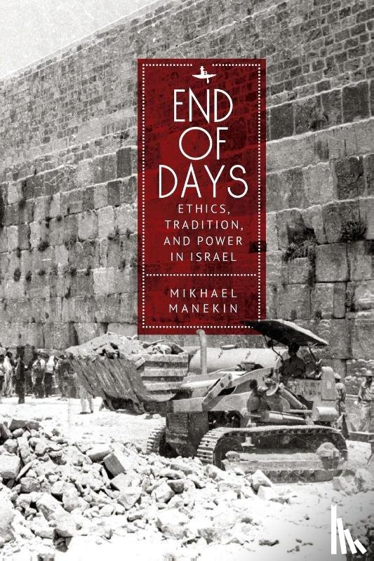 Manekin, Mikhael - End of Days Ethics, Tradition, and Power in Israel
