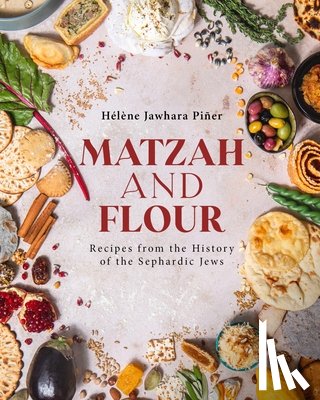 Piñer, Hélène Jawhara - Matzah and Flour: Recipes from the History of the Sephardic Jews