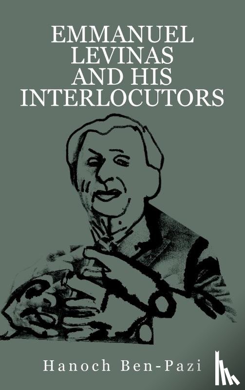 Ben-Pazi, Hanoch - Emmanuel Levinas and His Interlocutors