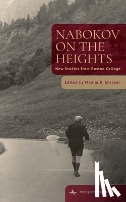 Shrayer, Maxim D. - Nabokov on the Heights: New Studies from Boston College