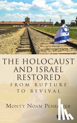 Penkower, Monty Noam - The Holocaust and Israel Restored: From Rupture to Revival