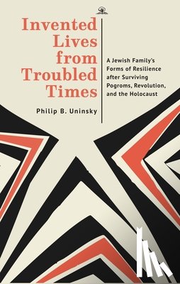 Uninsky, Philip Boris - Invented Lives from Troubled Times