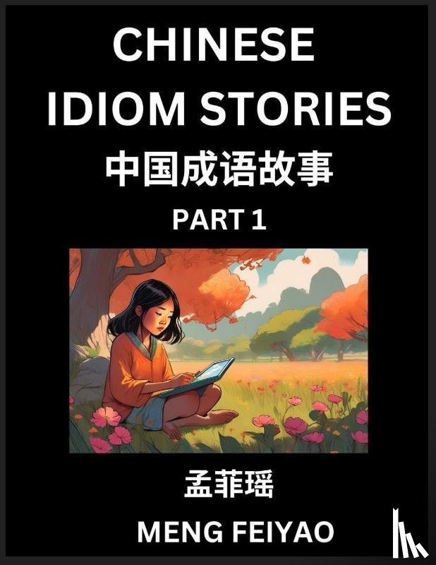 Meng, Feiyao - Chinese Short Idiom Stories for Beginners (Part 1)- Discover Mandarin Chinese Language and Culture with Easy Lessons for Beginners, Fast Learn Chinese, HSK All Levels, Kids, Young, Adults, Vocabulary, Pinyin and English for Improving Chinese Reading