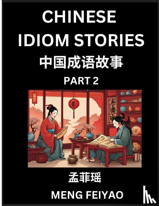 Meng, Feiyao - Chinese Short Idiom Stories for Beginners (Part 2)- Discover Mandarin Chinese Language and Culture with Easy Lessons for Beginners, Fast Learn Chinese, HSK All Levels, Kids, Young, Adults, Vocabulary, Pinyin and English for Improving Chinese Reading
