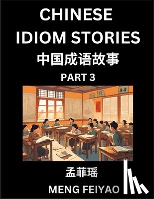 Meng, Feiyao - Chinese Short Idiom Stories for Beginners (Part 3)- Discover Mandarin Chinese Language and Culture with Easy Lessons for Beginners, Fast Learn Chinese, HSK All Levels, Kids, Young, Adults, Vocabulary, Pinyin and English for Improving Chinese Reading