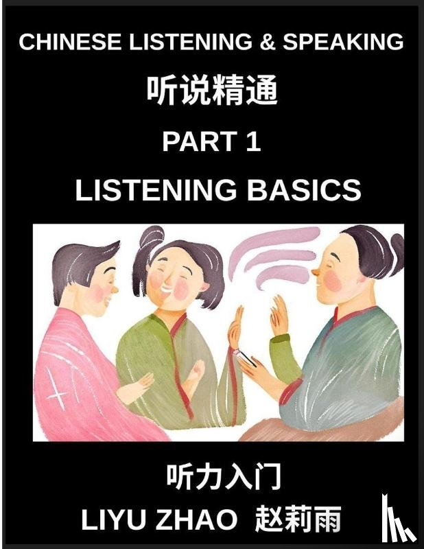 Zhao, Liyu - Chinese Listening and Speaking (Part 1)- Master Mandarin Chinese Listening Skills, Recognize Tones, Keywords, and Everyday Conversation for Beginners