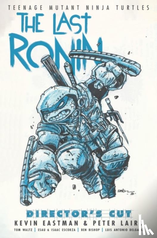Eastman, Kevin, Laird, Peter - Teenage Mutant Ninja Turtles: The Last Ronin Director's Cut