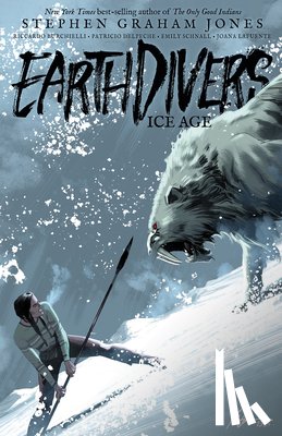 Jones, Stephen Graham, Burchielli, Riccardo - Earthdivers, Vol. 2: Ice Age
