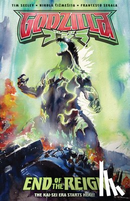 Seeley, Tim, Cizmesija, Nikola - Godzilla [Kai-Sei Era]: End of the Reign