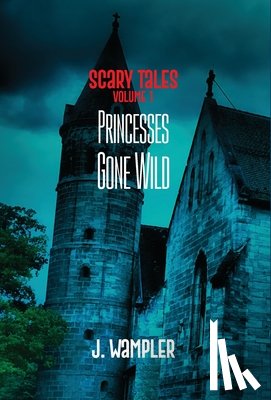 Wampler, J. - Scary Tales: Volume 1: Volume 1: Princesses Gone Wild