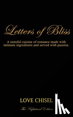 Love Chisel - Letters of Bliss: A tasteful cuisine of romance made with intimate ingredients and served with passion. The Nightstand Edition