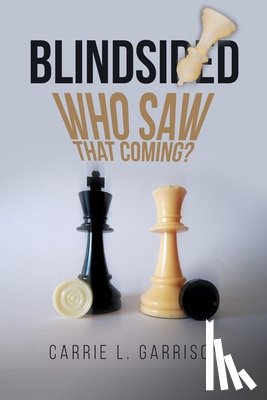 Garrison, Carrie L. - Blindsided: Who Saw That Coming?