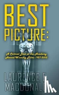 MacDonald, Laurence E. - Best Picture: A Critical Look at the Academy Award-winning Films 1927-2022