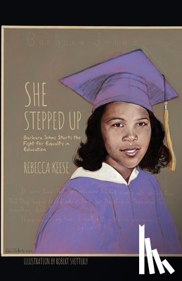 Keese, Rebecca - She Stepped Up: Barbara Johns Starts the Fight for Equality in Education