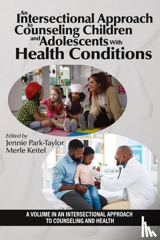 Park-Taylor, Jennie (Fordham University, Keitel, Merle A. (Fordham University - An Intersectional Approach to Counseling Children and Adolescents With Health Conditions
