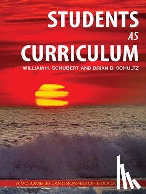 Schubert, William H. (University of Illinois Chicago, Schultz, Brian D. (Miami University - Students as Curriculum