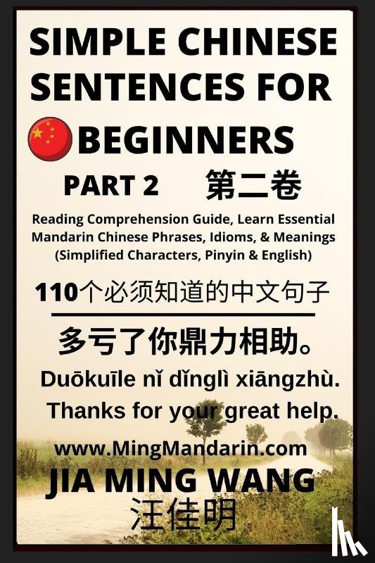 Wang, Jia Ming - Simple Chinese Sentences for Beginners (Part 2) - Idioms and Phrases for Beginners (HSK All Levels)