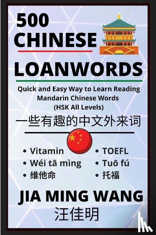 Wang, Jia Ming - 500 Chinese Loanwords- Quick and Easy Way to Learn Reading Mandarin Chinese Words (HSK All Levels)