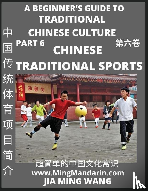 Wang, Jia Ming - Introduction to Chinese Traditional Sports- A Beginner's Guide to Traditional Chinese Culture (Part 6), Self-learn Reading Mandarin with Vocabulary, Easy Lessons, Essays, English, Simplified Characters & Pinyin