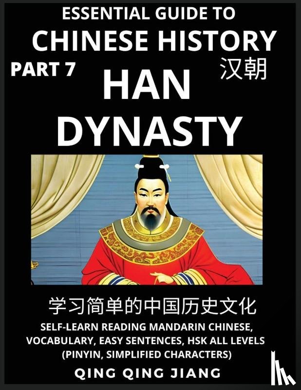 Jiang, Qing Qing - Essential Guide to Chinese History (Part 7)- Han Dynasty, Large Print Edition, Self-Learn Reading Mandarin Chinese, Vocabulary, Phrases, Idioms, Easy Sentences, HSK All Levels, Pinyin, English, Simplified Characters