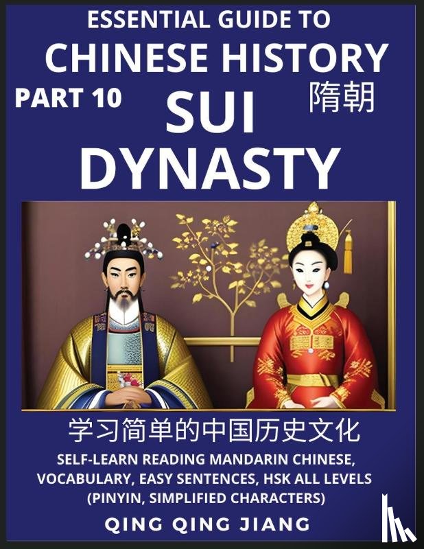 Jiang, Qing Qing - Essential Guide to Chinese History (Part 10)- Sui Dynasty, Large Print Edition, Self-Learn Reading Mandarin Chinese, Vocabulary, Phrases, Idioms, Easy Sentences, HSK All Levels, Pinyin, English, Simplified Characters