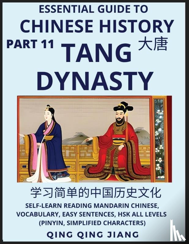 Jiang, Qing Qing - Essential Guide to Chinese History (Part 11)- Tang Dynasty, Large Print Edition, Self-Learn Reading Mandarin Chinese, Vocabulary, Phrases, Idioms, Easy Sentences, HSK All Levels, Pinyin, English, Simplified Characters