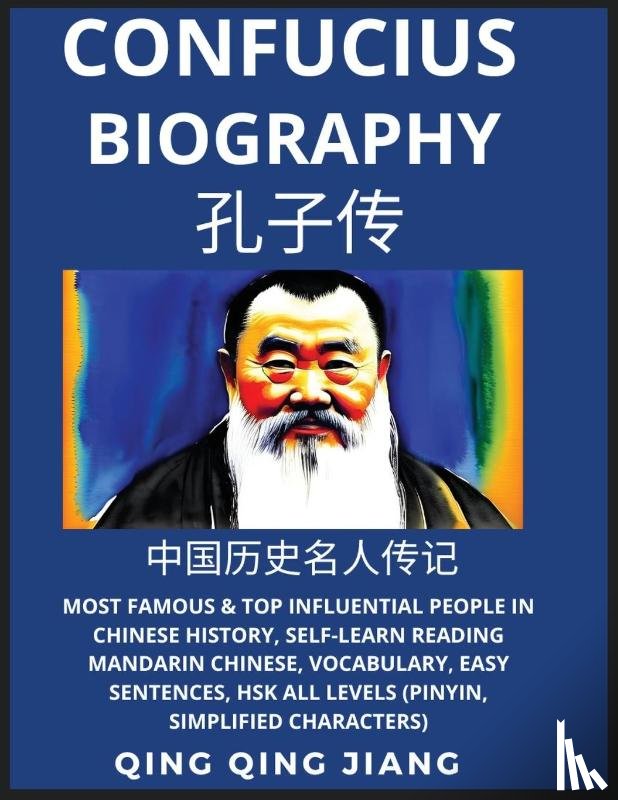 Jiang, Qing Qing - Confucius Biography- Most Famous & Top Influential People in Chinese History, Self-Learn Reading Mandarin Chinese, Vocabulary, Easy Sentences, HSK All Levels (Pinyin, Simplified Characters)