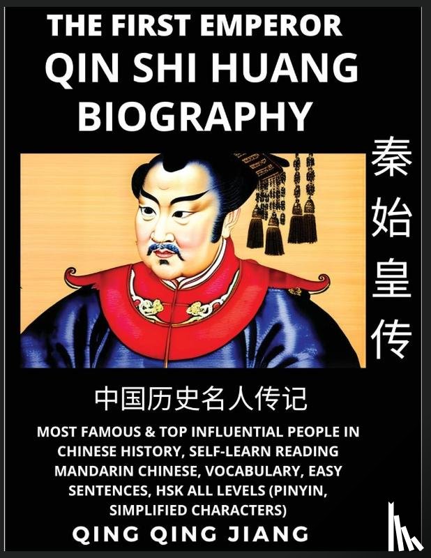 Jiang, Qing Qing - Qin Shi Huang Biography - Most Famous & Top Influential People in Chinese History, Self-Learn Reading Mandarin Chinese, Vocabulary, Easy Sentences, HSK All Levels (Pinyin, Simplified Characters)