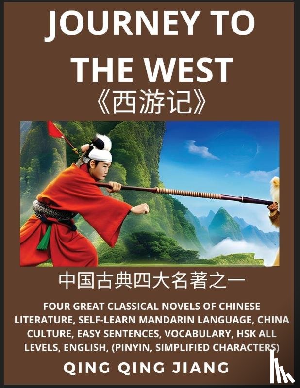 Jiang, Qing Qing - Journey to the West- Four Great Classical Novels of Chinese literature, Self-Learn Mandarin Language, China Culture, Easy Sentences, Vocabulary, HSK All Levels, English, Pinyin, Simplified Characters