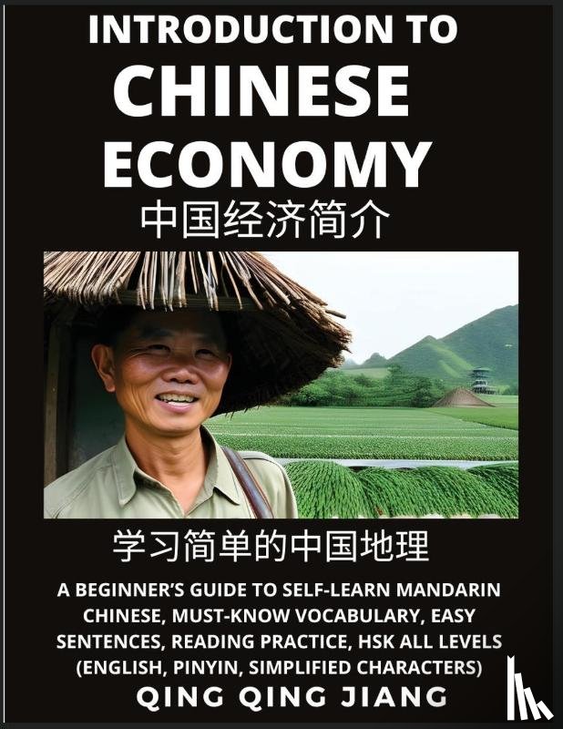 Jiang, Qing Qing - Introduction to Chinese Economy - A Beginner's Guide to Self-Learn Mandarin Chinese, Geography, Must-Know Vocabulary, Easy Sentences, Reading Practice, HSK All Levels, Pinyin, Simplified Characters