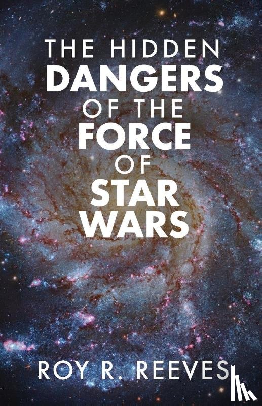 Reeves, Roy R - The Hidden Dangers of the Force of Star Wars